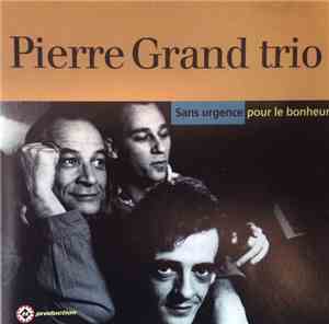 Pierre Grand Trio - Sans Urgence Pour Le Bonheur