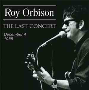 Roy Orbison - The Last Concert