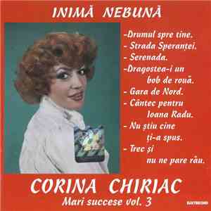 Corina Chiriac - Inimă Nebună (Mari Succese Vol. 3)
