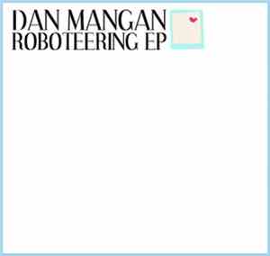 Dan Mangan  - Roboteering EP