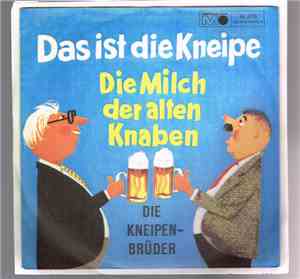 Die Kneipenbrüder - Das Ist Die Kneipe / Die Milch Der Alten Knaben