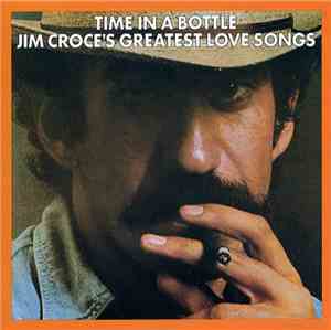 Jim Croce - Time In A Bottle/Jim Croce's Greatest Love Songs