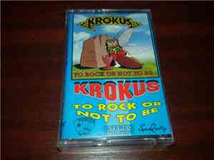 Krokus - To Rock Or Not To Be