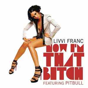 Livvi Franc Featuring Pitbull - Now I'm That Bitch