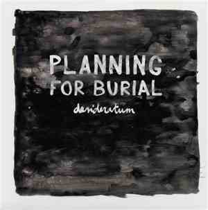 Planning For Burial - Desideratum