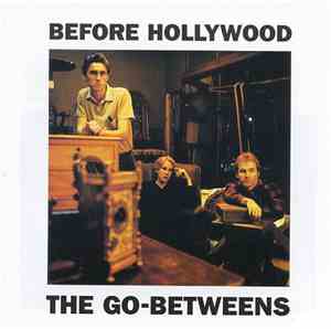 The Go-Betweens - Before Hollywood