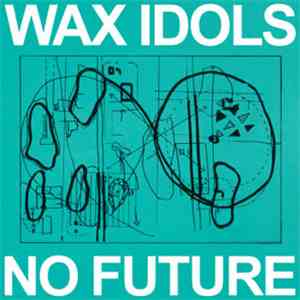 Wax Idols - No Future