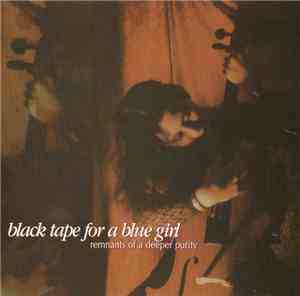 black tape for a blue girl - Remnants Of A Deeper Purity