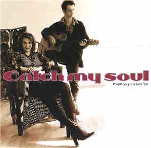 Catch My Soul - People Ya Gotta Love 'Em