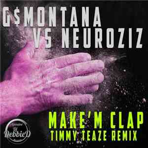 G$Montana vs NeuroziZ - Make'm Clap (Timmy Teaze Remix)