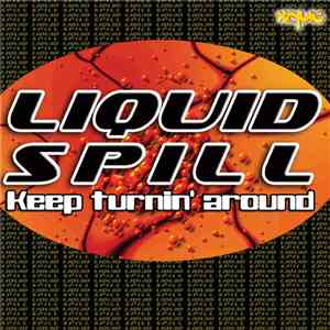 Liquid Spill - Keep Turnin' Around