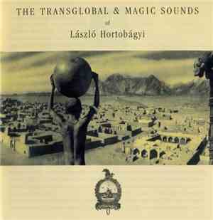 László Hortobágyi - The Transglobal & Magic Sounds Of László Hortobágyi