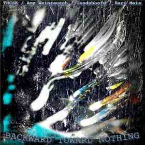 THCSK / Amy Weinrausch / Doodshoofd / Hari Maia - Backward Toward Nothing