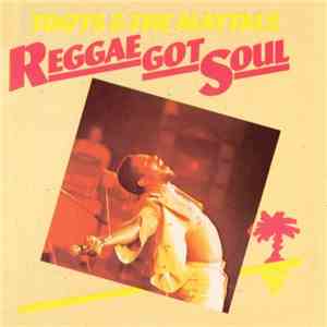 Toots & The Maytals - Reggae Got Soul