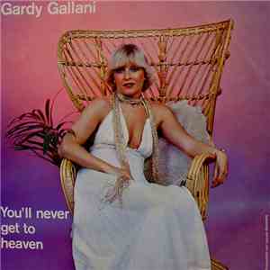 Gardy Gallani - You'll Never Get To Heaven