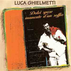 Luca Ghielmetti - Dolci Spose Mancate D'un Soffio