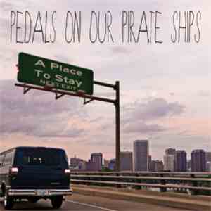 Pedals On Our Pirate Ships - A Place To Stay