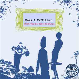 Ross A McMillan - Meet You At Cafe De Flore
