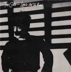 The Cure - Let's Go To Bed