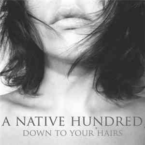 A Native Hundred - Down To Your Hairs