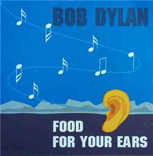 Bob Dylan - Food For Your Ears