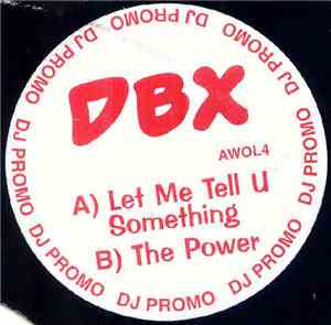 DBX - Let Me Tell U Something / The Power