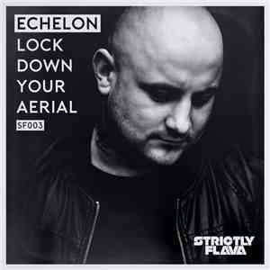 Echelon  - Lock Down Your Aerial