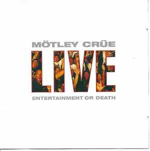 Mötley Crüe - Live : Entertainment Or Death