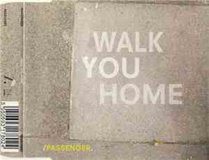 Passenger  - Walk You Home