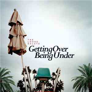 The Loose Salute - Getting Over Being Under