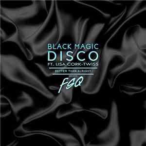 Black Magic Disco  Ft. Lisa Cork-Twiss - Better Than Alright (FSQ Remixes)