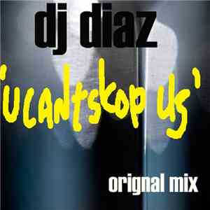 DJ Diaz  - U Cant Stop Us