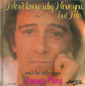 Jimmy Frey - I Don't Know Why I Love You, But I Do