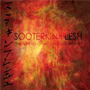 Sooterkin Flesh - The Thread Of My Masters Weave