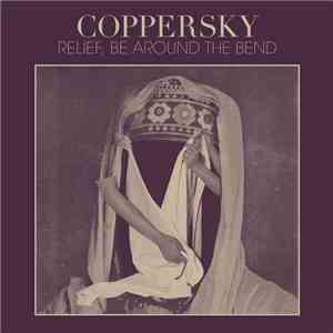 Coppersky - Relief, Be Around the Bend