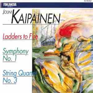 Jouni Kaipainen - Ladders To Fire / Symphony No. 1 / String Quartet No. 3