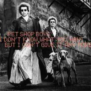 Pet Shop Boys - I Don't Know What You Want But I Can't Give It Any More