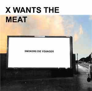 Smokers Die Younger - X Wants The Meat