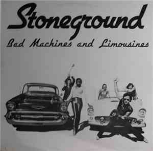 Stoneground - Bad Machines And Limousines