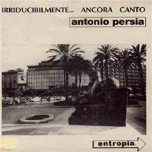 Antonio Persia - Irriducibilmente...Ancora Canto