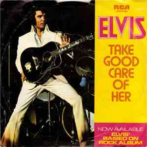 Elvis Presley - Take Good Care Of Her / I've Got A Thing About You Baby