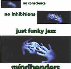 Mindbenders - No Conscience No Inhibitions Just Funky Jazz