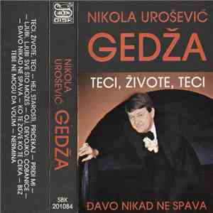 Nikola Urošević Gedža - Teci, Živote, Teci