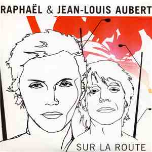 Raphaël  & Jean-Louis Aubert - Sur La Route