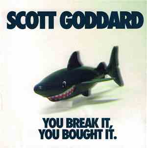 Scott Goddard - You Break It, You Bought It
