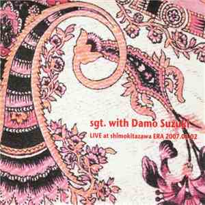 Sgt. With Damo Suzuki - Live At Shimokitazawa Era 2007.03.02
