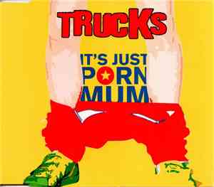 Trucks - It's Just Porn Mum