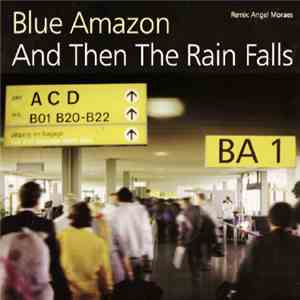 Blue Amazon - And Then The Rain Falls