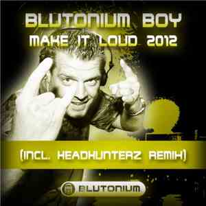 Blutonium Boy - Make It Loud 2012