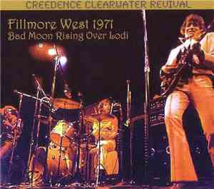 Creedence Clearwater Revival - Fillmore West 1971: Bad Moon Rising Over Lod ...